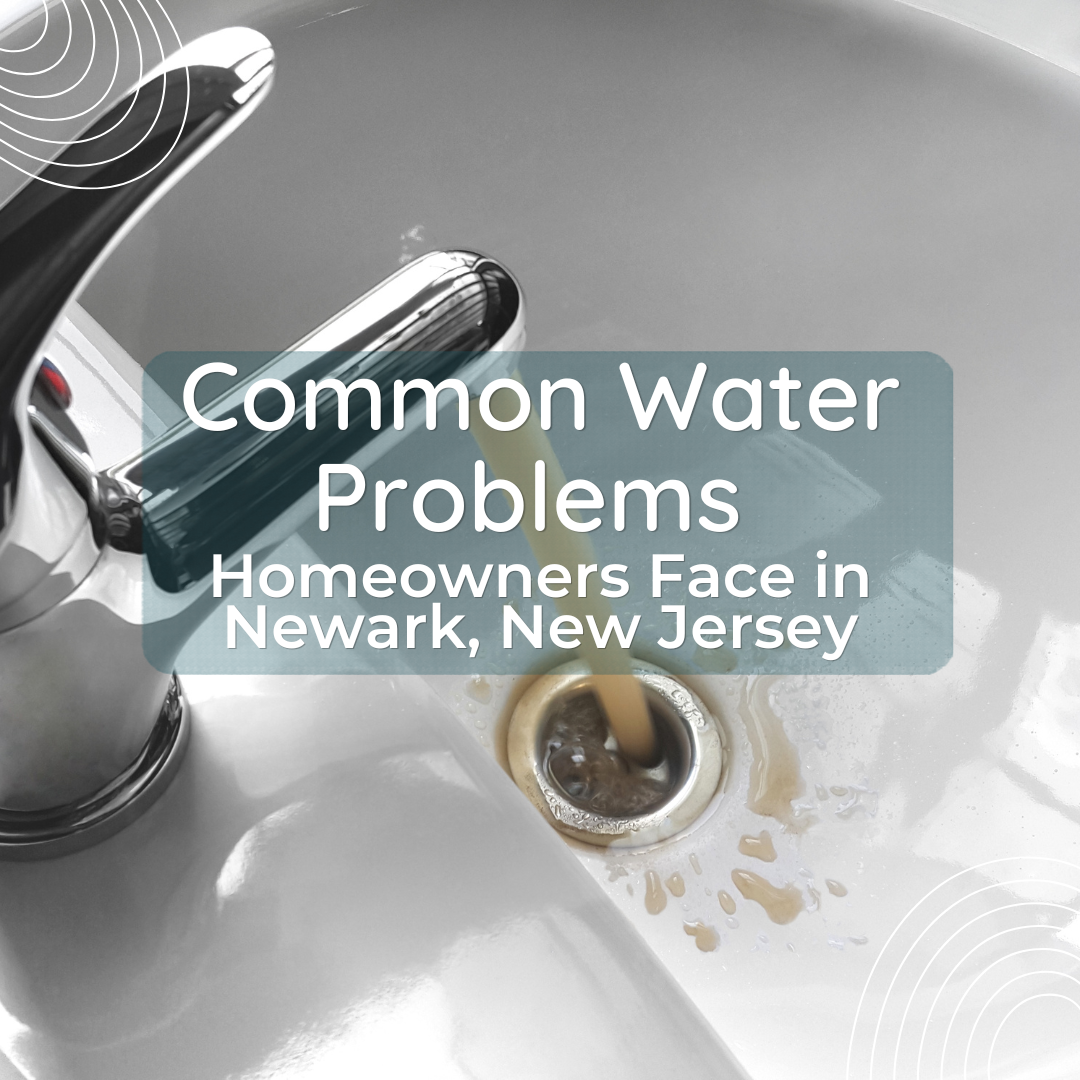 Common Water Problems Homeowners Face in Newark, New Jersey