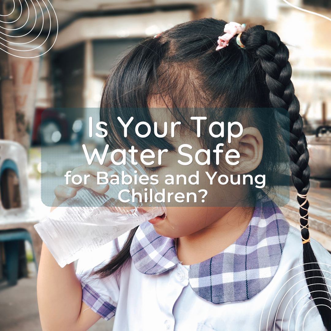 Is Your Tap Water Safe for Babies and Young Children?